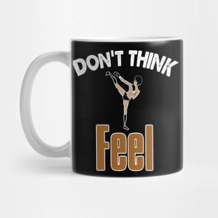 Don’t Think, Feel Mug